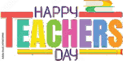 Celebrate amazing educators with vibrant 'Happy Teachers Day' text and school supplies