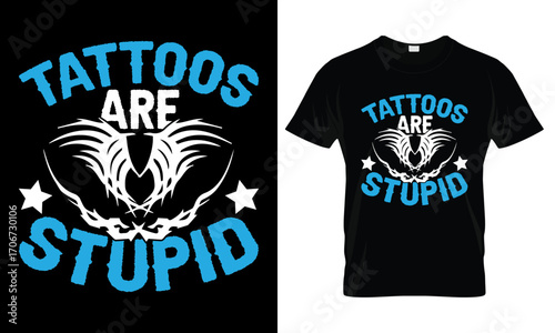 Tattoo T-Shirt Design: A graphic depiction of a black t-shirt with a bold tattoo-themed design, with the slogan Tattoos are Stupid, is a modern statement piece.