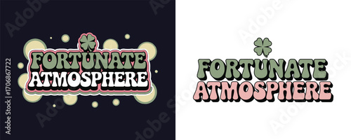 Fortunate Atmosphere retro typography with clover leaf symbol vintage lettering style for St Patrick’s Day and t shirt design