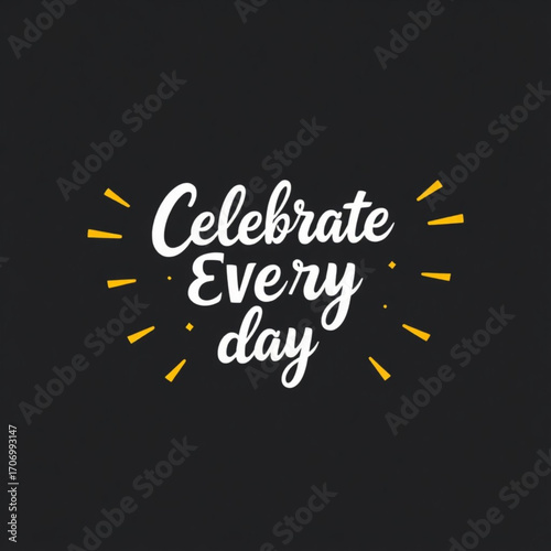 Celebrate every day handwritten calligraphy lettering with yellow spark elements, inspirational quote, positive affirmation, motivational message, typography art, graphic design, dark background