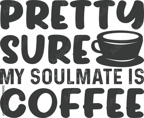 pretty sure my soulmate is coffee