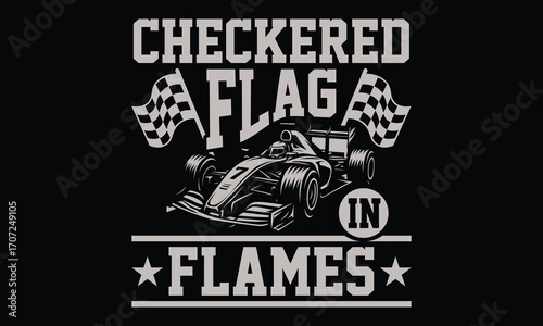 Checkered Flag In Flames - Formula 1 Racing T-Shirt Design