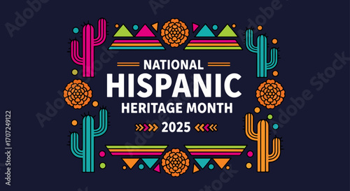 A vibrant graphic announces National Hispanic Heritage Month 2025, framed by festive cacti, marigolds, and colorful geometric patterns.