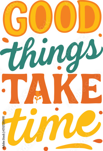 Colorful vector quote “GOOD things TAKE time” with decorative text and heart accent perfect for motivational and cozy designs