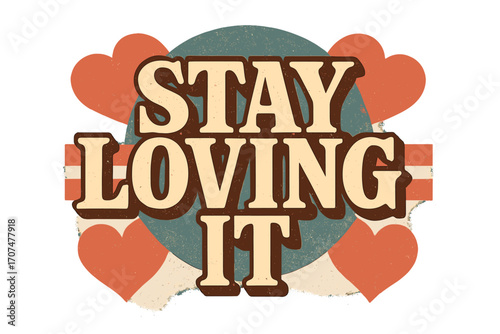 Retro Love Typography. “Stay Loving It”. Vintage retro typography with bold serif characters, textured aged