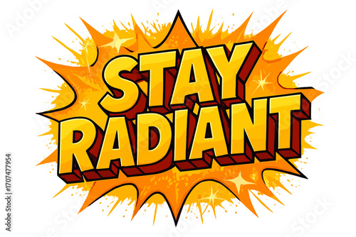 Stay Radiant Pop-Art. “Stay Radiant”. Bold 3D comic-style lettering with thick blocky forms, strong black