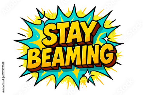 Stay Beaming Burst. “Stay Beaming”. Bold 3D comic-style lettering with thick chunky shapes, strong black