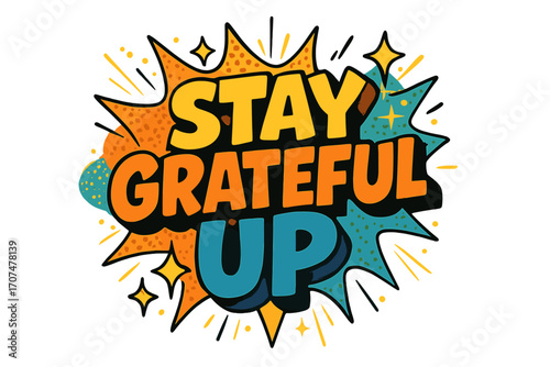 Stay Grateful Art. “Stay Grateful Up”. Bold 3D comic-style lettering with chunky expressive shapes, strong