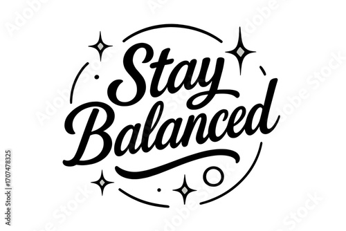 Elegant Balance Art. “Stay Balanced”. Black modern hand lettering with smooth curves, elegant rhythm, and