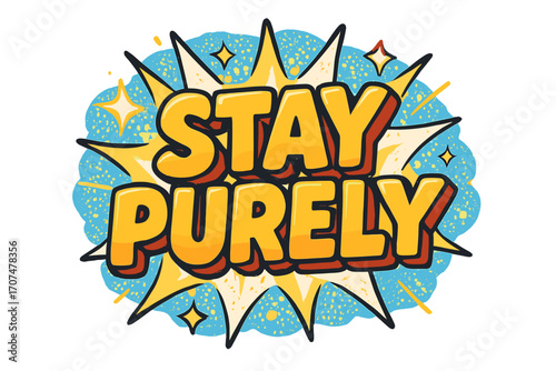 Stay Purely Pop-Art. “Stay Purely”. Bold 3D comic-style lettering with chunky rounded shapes, thick black
