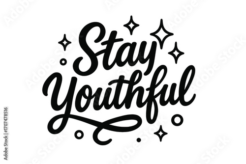 Stay Youthful Art. “Stay Youthful”. Black modern hand lettering with smooth playful curves, flowing