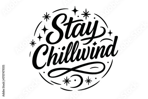 Stay Chillwind Elegance. “Stay Chillwind”. Black modern hand lettering with smooth flowing strokes, elegant