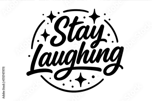 Stay Laughing Design. “Stay Laughing”. Black modern hand lettering with smooth joyful strokes, balanced