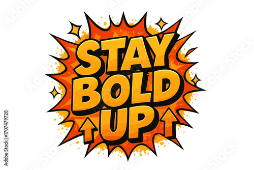 Bold Pop-Art Empowerment. “Stay Bold Up”. Bold 3D comic-style lettering with chunky strong shapes, thick black