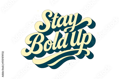 Stay Bold Up. “Stay Bold Up”. Retro calligraphic script with bold white letters, smooth confident curves, and