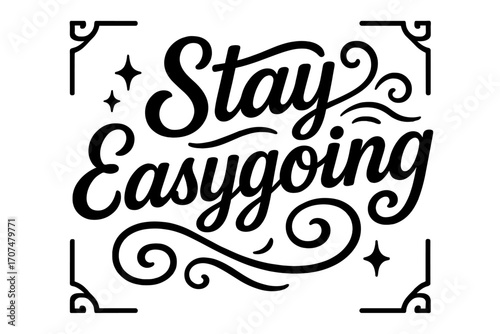 Stay Easygoing Typography. “Stay Easygoing”. Black modern hand lettering with consistent flowing rhythm,