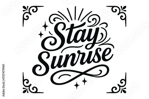 Stay Sunrise Elegance. “Stay Sunrise”. Black modern hand lettering with consistent flowing rhythm, elegant