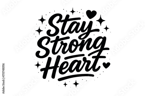 Stay Strong Heart. “Stay Strong Heart”. Black modern hand lettering with smooth powerful strokes, balanced