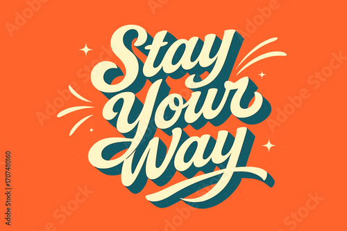 Retro Calligraphic Design. “Stay Your Way”. Retro calligraphic script with bold white flowing letters, smooth