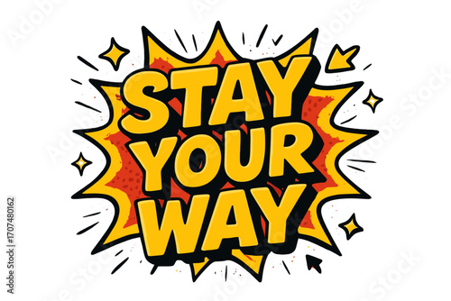 Stay Your Way. “Stay Your Way”. Bold 3D comic-style lettering with chunky confident shapes, thick black