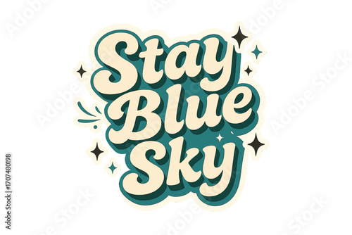 Stay Blue Sky. “Stay Blue Sky”. Sticker-style typography with cream-colored fills, turquoise shadows, and
