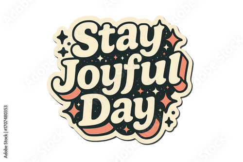 Stay Joyful Sticker. “Stay Joyful Day”. Sticker-style typography with cream-colored fills, coral shadows, and