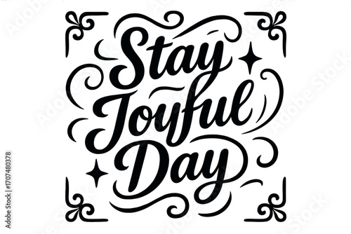 Stay Joyful Design. “Stay Joyful Day”. Black modern hand lettering with consistent playful rhythm, graceful