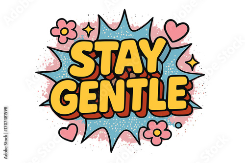 Stay Gentle Pop Art. “Stay Gentle”. Bold 3D comic-style lettering with chunky soft shapes, thick black