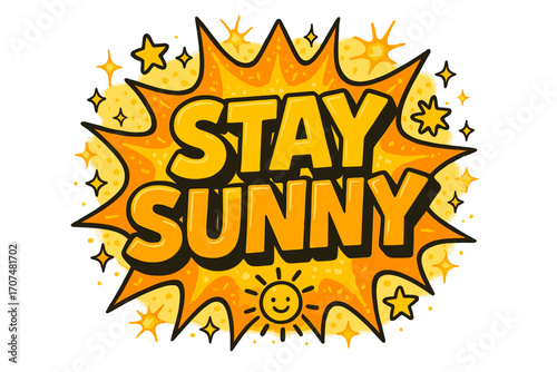Sunny Comic Burst. “Stay Sunny”. Bold 3D comic-style lettering with chunky radiant shapes, thick black