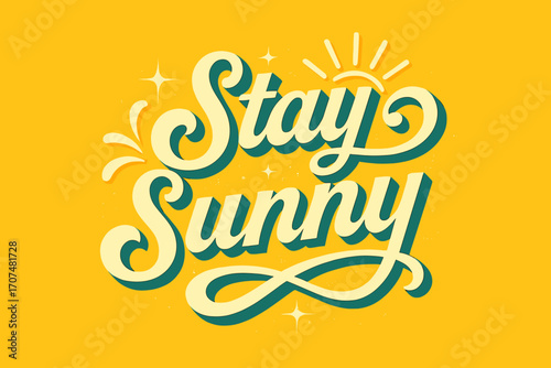 Stay Sunny Poster. “Stay Sunny”. Retro calligraphic script with bold white flowing letters, smooth radiant