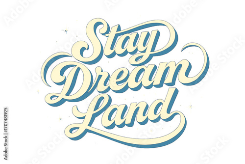 Stay Dream Land. “Stay Dream Land”. Retro calligraphic script with bold white flowing letters, elongated