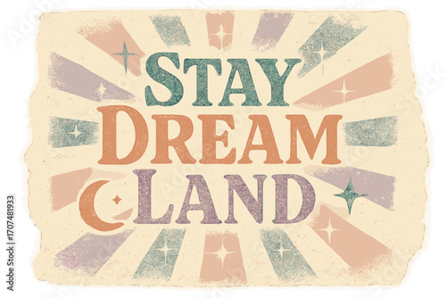 Stay Dreamland Poster. “Stay Dream Land”. Vintage retro serif typography with bold textured characters,