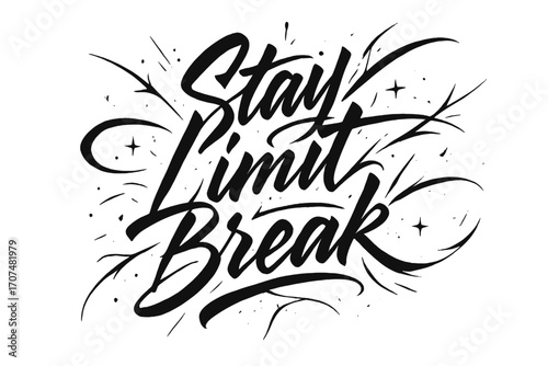 Elegant Brush Calligraphy. “Stay Limit Break”. Elegant black modern calligraphy with bold aggressive strokes,