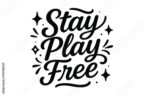 Stay Play Free. “Stay Play Free”. Black modern hand lettering with consistent cheerful rhythm, playful swirls,