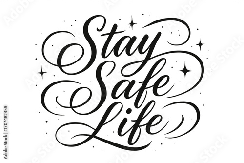 Stay Safe Calligraphy. “Stay Safe Life”. Elegant black modern calligraphy with smooth flowing strokes,