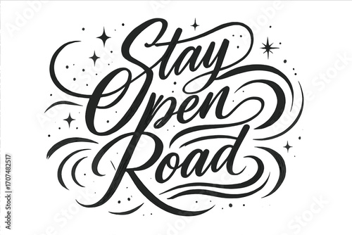Stay Open Road Calligraphy. “Stay Open Road”. Elegant black modern calligraphy with smooth sweeping strokes,