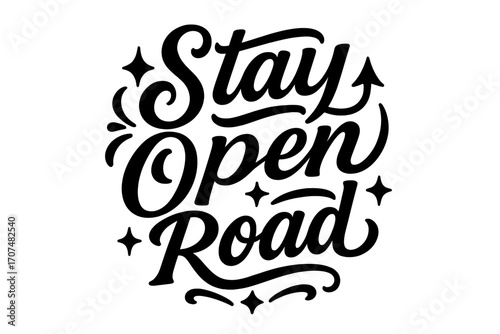 Stay Open Road. “Stay Open Road”. Black modern hand lettering with consistent flowing rhythm, adventurous