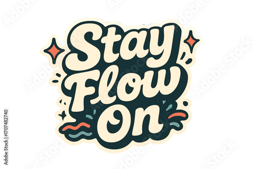 Stay Flow On. “Stay Flow On”. Sticker-style typography with cream-colored fills, teal shadows, and thick white