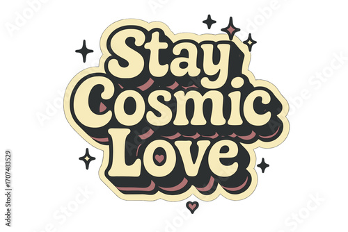 Cosmic Love Sticker Art. “Stay Cosmic Love”. Sticker-style typography with cream-colored fills, pink shadows,