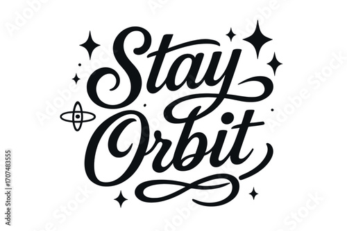 Stylish Cosmic Lettering. “Stay Orbit”. Black modern hand lettering with consistent graceful rhythm,