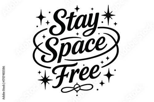 Stay Space Free. “Stay Space Free”. Black modern hand lettering with consistent graceful rhythm, orbit-like