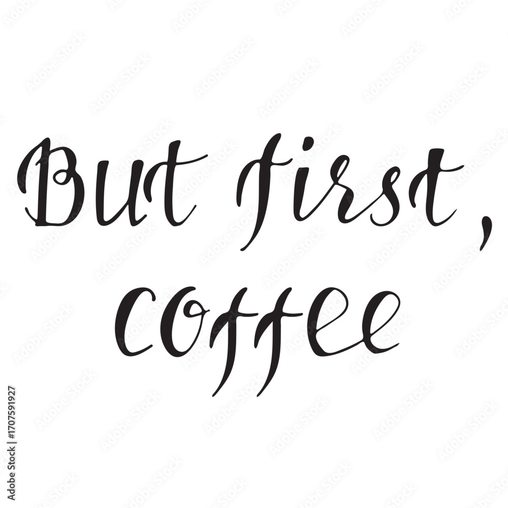 Obraz premium Hand drawn lettering phrase but first coffee in modern calligraphy style. Inspirational typography for coffee lovers. Vector illustration for poster, print, cafe and design.