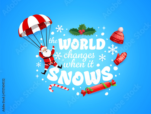 Christmas quote with Santa on parachute with gifts, vector greeting card for winter holiday. Christmas quote world changes when it snows, happy Santa flying on parachute with snowflakes and candies