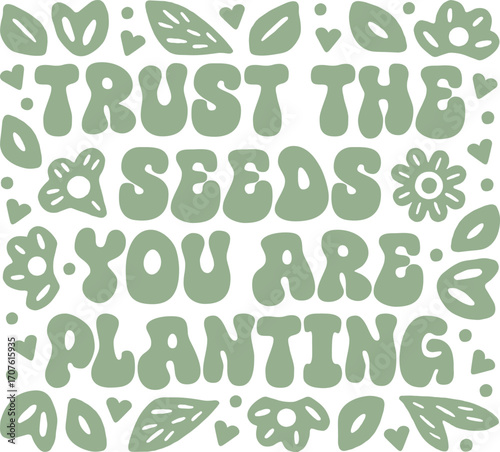 Trust the seeds you are planting Christian girl quotes about hope trusting god manifesting affirmation. Plants floral groovy preppy retro boho sage green aesthetic cute lettering sticker shirt design.
