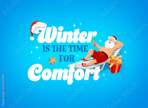 Christmas quote winter is time for comfort with Santa on beach sunbed, vector greeting card. Christmas or New Year winter holiday quote with happy Santa with summer cocktail, gifts and sea starfish