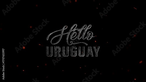 The word hello uruguay appears in a distressed, textured font against a dark background with glowing embers and particles, suggesting a national or travel theme