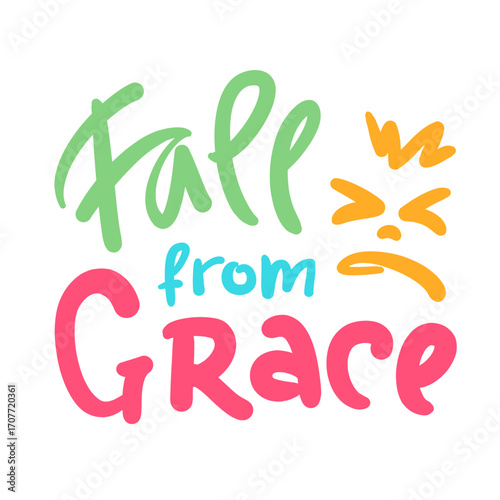 Fall from Grace - inspire motivational religious quote, slang. Hand drawn lettering. Print for social media content, inspirational poster, t-shirt, bag, cups, card, sticker, badge. Funny writing