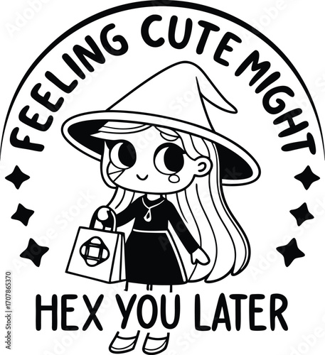 Vector art of cute cartoon witch girl with hat and bag, text feeling cute might hex you later