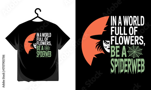 Halloween witch graphic with text in a world full of flowers be a spiderweb T-shirt
