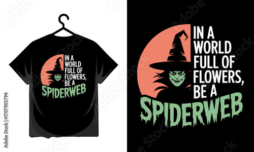 Spooky witch halloween design in a world full of flowers be a spiderweb T-shirt